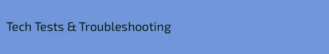Tech Tests & Troubleshooting